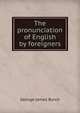 The pronunciation of English by foreigners, George James Burch 