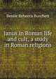 Janus in Roman life and cult, a study in Roman religions, Bessie Rebecca Burchett 