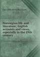 Norwegian life and literature; English accounts and views, especially in the 19th century, Carl John Birch Burchardt 