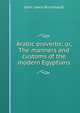 Arabic proverbs; or, The manners and customs of the modern Egyptians, John Lewis Burckhardt 
