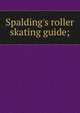 Spalding's roller skating guide;, 