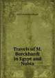 Travels of M. Burckhardt in Egypt and Nubia, John Lewis Burckhardt 