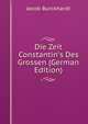 Die Zeit Constantin's Des Grossen (German Edition), Jacob Burckhardt 