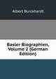Basler Biographien, Volume 2 (German Edition), Albert Burckhardt 