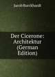 Der Cicerone: Architektur (German Edition), Jacob Burckhardt 