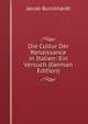 Die Cultur Der Renaissance in Italien: Ein Versuch (German Edition), Jacob Burckhardt 