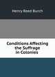 Conditions Affecting the Suffrage in Colonies ., Henry Reed Burch 