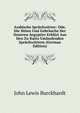 Arabische Spruchworter: Ode, Die Sitten Und Gebrauche Der Neueren Aegyptier Erklart Aus Den Zu Kairo Umlaufenden Spruchwortern (German Edition), John Lewis Burckhardt 