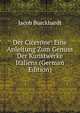 Der Cicerone: Eine Anleitung Zum Genuss Der Kunstwerke Italiens (German Edition), Jacob Burckhardt 
