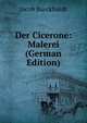 Der Cicerone: Malerei (German Edition), Jacob Burckhardt 
