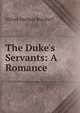 The Duke's Servants: A Romance, Sidney Herbert Burchell 