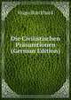 Die Civilistischen Prasumtionen (German Edition), Hugo Burckhard 