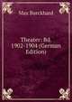 Theater: Bd. 1902-1904 (German Edition), Max Burckhard 