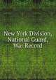 New York Division, National Guard, War Record, 