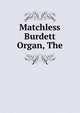 Matchless Burdett Organ, The, 