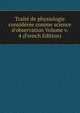 Trait? de physiologie consid?r?e comme science d'observation Volume v. 4 (French Edition), 