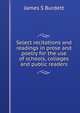 Select recitations and readings in prose and poetry for the use of schools, colleges and public readers, James S Burdett 