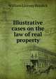 Illustrative cases on the law of real property, William Livesay Burdick 
