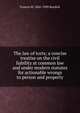 The law of torts; a concise treatise on the civil liability at common law and under modern statutes for actionable wrongs to person and property, Burdick, Francis M. (Francis Marion), 1845-1920 