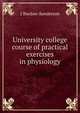 University college course of practical exercises in physiology, J Burdon-Sanderson 