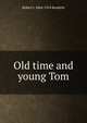 Old time and young Tom, Robert J. 1844-1914 Burdette 