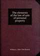 The elements of the law of sale of personal property, William L. 1860-1946 Burdick 
