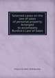 Selected cases on the law of sales of personal property. Arranged to accompany Burdick's Law of Sales, Burdick, Francis M. (Francis Marion), 1845-1920 