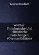 Walther: Philologische Und Historische Forschungen (German Edition), Konrad Burdach 