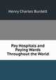 Pay Hospitals and Paying Wards Throughout the World, Henry Charles Burdett 