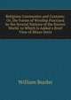 Religious Ceremonies and Customs: Or, the Forms of Worship Practised by the Several Nations of the Known World. to Which Is Added a Brief View of Minor Sects, William Burder 