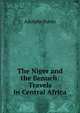 The Niger and the Benueh: Travels in Central Africa, Adolphe Burdo 