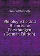 Philologische Und Historische Forschungen (German Edition), Konrad Burdach 