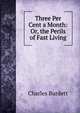 Three Per Cent a Month: Or, the Perils of Fast Living, Charles Burdett 