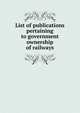 List of publications pertaining to government ownership of railways, 