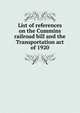 List of references on the Cummins railroad bill and the Transportation act of 1920, 