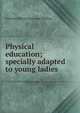 Physical education; specially adapted to young ladies, Antoine Martin Bureaud-Riofrey 