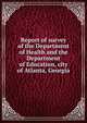 Report of survey of the Department of Health and the Department of Education, city of Atlanta, Georgia, 