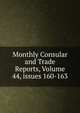 Monthly Consular and Trade Reports, Volume 44, issues 160-163, 