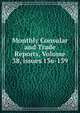 Monthly Consular and Trade Reports, Volume 38, issues 136-139, 