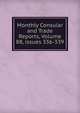 Monthly Consular and Trade Reports, Volume 88, issues 336-339, 