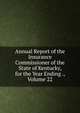 Annual Report of the Insurance Commissioner of the State of Kentucky, for the Year Ending ., Volume 22, 