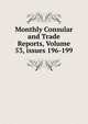 Monthly Consular and Trade Reports, Volume 53, issues 196-199, 
