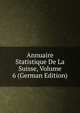 Annuaire Statistique De La Suisse, Volume 6 (German Edition), 