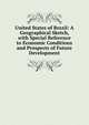 United States of Brazil: A Geographical Sketch, with Special Reference to Economic Conditions and Prospects of Future Development, 