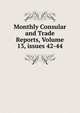 Monthly Consular and Trade Reports, Volume 13, issues 42-44, 