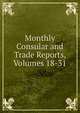 Monthly Consular and Trade Reports, Volumes 18-31, 