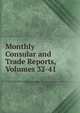 Monthly Consular and Trade Reports, Volumes 32-41, 