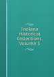 Indiana Historical Collections, Volume 3, 