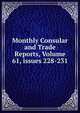 Monthly Consular and Trade Reports, Volume 61, issues 228-231, 
