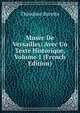 Musee De Versailles: Avec Un Texte Historique, Volume 1 (French Edition), Theodose Burette 